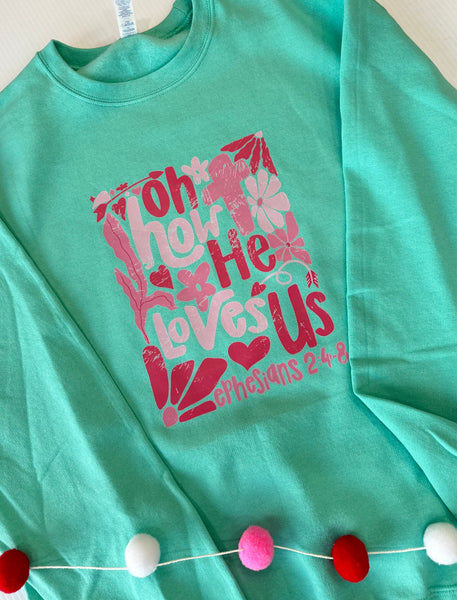 Oh How He Loves Us Sweatshirt